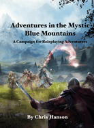 Adventures in the Mystic Blue Mountains: A Campaign for Roleplaying Adventurers