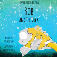 Adventures In The Pond: Bob And The Duck