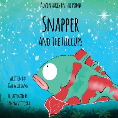 Adventures In The Pond: Snapper And The Hiccups - Williams, Kay (Prepared for publication by)