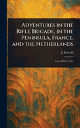 Adventures in the Rifle Brigade, in the Peninsula, France, and the Netherlands