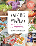 Adventures in Veggieland: Help Your Kids Learn to Love Vegetables - With 100 Easy Activities and Recipes