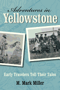 Adventures in Yellowstone: Early Travelers Tell Their Tales