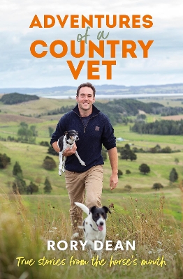 Adventures of a Country Vet: True stories from the horse's mouth, from England to New Zealand - Dean, Rory