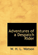 Adventures of a Despatch Rider - Watson, W H L, Captain