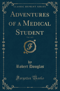 Adventures of a Medical Student, Vol. 1 of 2 (Classic Reprint)