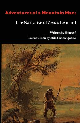 Adventures of a Mountain Man: The Narrative of Zenas Leonard - Leonard, Zenas, and Quaife, Milo Milton (Introduction by)