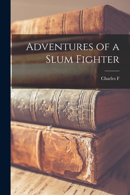Adventures of a Slum Fighter - Palmer, Charles F 1892-1973