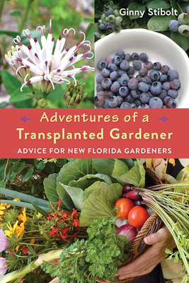Adventures of a Transplanted Gardener: Advice for New Florida Gardeners - Stibolt, Ginny
