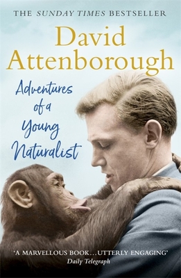 Adventures of a Young Naturalist: SIR DAVID ATTENBOROUGH'S ZOO QUEST EXPEDITIONS - Attenborough, David, Sir