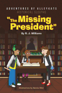 Adventures of Alleykats: Historical Sleuths: The Missing President