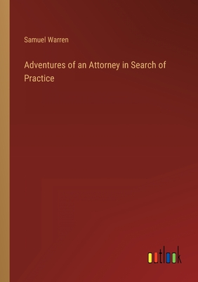 Adventures of an Attorney in Search of Practice - Warren, Samuel