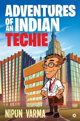 Adventures of an Indian Techie - Nipun Varma