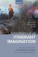 Adventures of an Itinerant Imagination: Essays Celebrating John Dominic Crossan on His Ninetieth Birthday