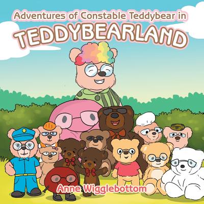 Adventures of Constable Teddybear in Teddybearland - Wigglebottom, Anne