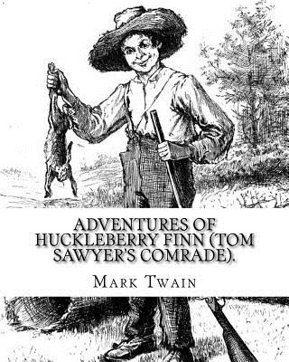 Adventures of Huckleberry Finn (Tom Sawyer's comrade). By: Mark Twain: A NOVEL (World's classic's) ILLUSTRATED By: E.W. Kemble (January 18, 1861 - September 19, 1933) was an American illustrator. - Kemble, E W, and Twain, Mark