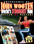 Adventures of John Wooten World's Strongest Man Master of Masters
