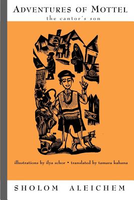 Adventures of Mottel: The Cantor's Son - Aleichem, Sholem, and Kahana, Tamara (Translated by)