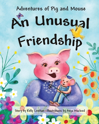 Adventures of Pig and Mouse: An Unusual Friendship - Lenihan, Kelly