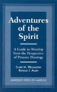 Adventures of the Spirit: A Guide to Worship from the Perspective of Process Theology