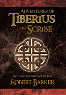 Adventures of Tiberius the Scribe: Featuring the Birth of Merlin