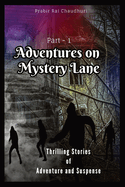Adventures on Mystery Lane: Thrilling Stories of Adventure and Suspense. Part -1