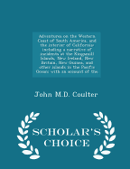 Adventures on the Western Coast of South America, and the interior of California: including a narrative of incidents at the Kingsmill Islands, New Ireland, New Britain, New Guinea, and other islands in the Pacific Ocean; with an account of the...