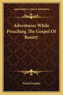 Adventures While Preaching The Gospel Of Beauty
