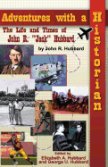 Adventures with a Historian: The Life and Times of John Jack R. Hubbard