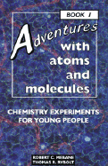 Adventures with Atoms and Molecules, Book I: Chemistry Experiments for Young People