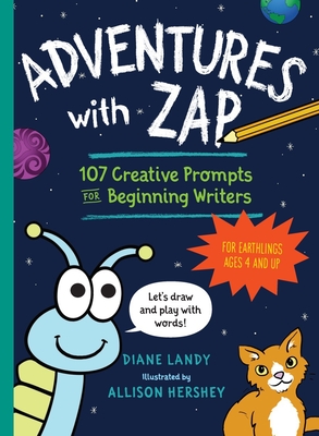 Adventures with Zap: 107 Creative Prompts for Beginning Writers - For Earthlings Ages 4 and Up - Landy, Diane