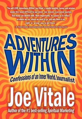 Adventures Within: Confessions of an Inner World Journalist - Vitale, Joe, Dr.