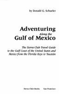 Adventuring along the Gulf of Mexico: The Sierra Club Travel Guide to the Gulf Coast of the United States and Mexico from the Florida Keys to Yucat an