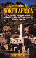 Adventuring in North Africa: Travel Guide to Morocco, Algeria, Tunisia, and the Maltese Islands - Wayne, Scott