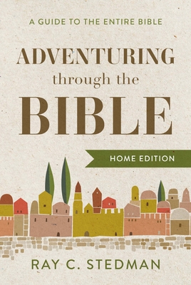 Adventuring Through the Bible: A Guide to the Entire Bible - Stedman, Ray C