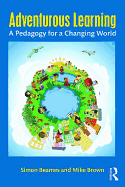Adventurous Learning: A Pedagogy for a Changing World