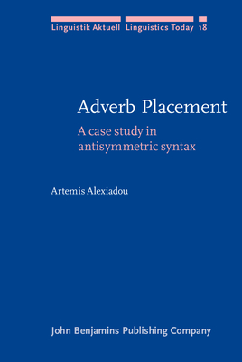 Adverb Placement: A Case Study in Antisymmetric Syntax - Alexiadou, Artemis