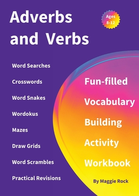 Adverbs and Verbs: Fun-filled Vocabulary Building Activity Workbook for Children Ages 10 - 12 years - Rock, Maggie