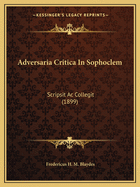 Adversaria Critica In Sophoclem: Scripsit Ac Collegit (1899)