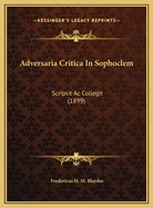 Adversaria Critica in Sophoclem: Scripsit AC Collegit (1899)