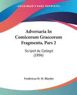 Adversaria in Comicorum Graecorum Fragmenta, Pars 2: Scripsit AC Collegit (1896)