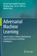 Adversarial Machine Learning: Attack Surfaces, Defence Mechanisms, Learning Theories in Artificial Intelligence
