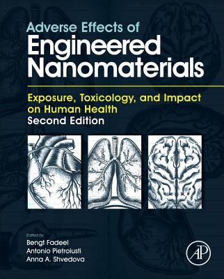 Adverse Effects of Engineered Nanomaterials: Exposure, Toxicology, and Impact on Human Health - Fadeel, Bengt (Editor), and Pietroiusti, Antonio (Editor), and Shvedova, Anna A. (Editor)