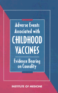 Adverse Events Associated with Childhood Vaccines: Evidence Bearing on Causality - Institute of Medicine, and Vaccine Safety Committee, and Johnston, Richard B, Jr. (Editor)