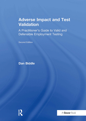 Adverse Impact and Test Validation: A Practitioner's Guide to Valid and Defensible Employment Testing - Biddle, Dan