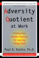 Adversity Quotient at Work: Finding Your Hidden Capacity for Getting Things Done