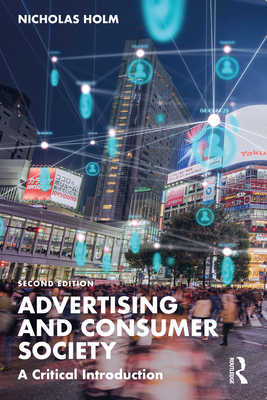 Advertising and Consumer Society: A Critical Introduction - Holm, Nicholas