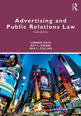 Advertising and Public Relations Law - Maye, Carmen, and Moore, Roy L., and Collins, Erik L.