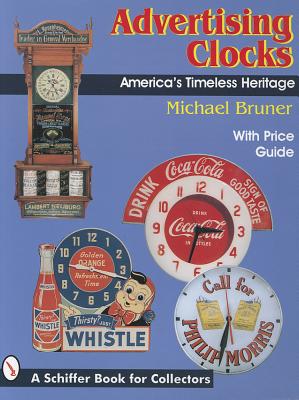 Advertising Clocks: America's Timeless Heritage - Bruner, Michael