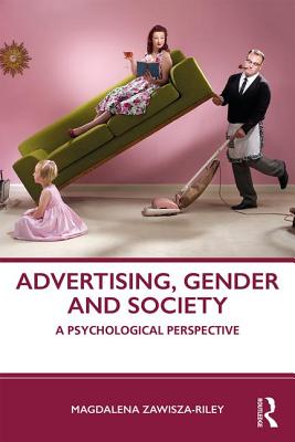 Advertising, Gender and Society: A Psychological Perspective - Zawisza-Riley, Magdalena