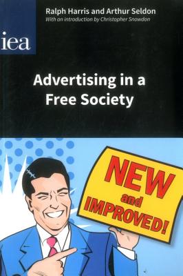 Advertising in a Free Society: With an Introduction - Harris, Ralph, and Seldon, Arthur, and Snowdon, Christopher (Editor)